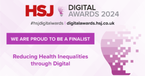 The HSJ logo and words: #hsjdigitalawards digitalawards.hsj.co.uk Proud to be a finalist Reducing Health Inequalities Through Digital