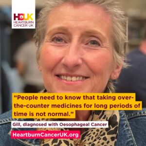 Gill 1 Gill, a white women with short hair, and the words "People need to know that taking over the counter medicines for long periods of time is not normal" Gill, diagnosed with oesophageal cancer heartburncanceruk.org
