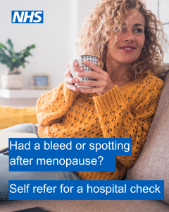 A head and shoulders image of a woman with curly light brown hair sat on a sofa drinking coffee Text reads: Had a bleed or spotting after menopause? Self refer for a hospital check