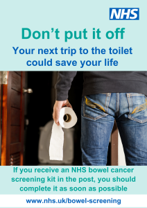 The bottom half of a person in jeans standing in front of a toilet holding a toilet roll and the words Don't Put it Off Your Next trip to the toilet could save your life If you receive an NHS bowel cancer screening kit in the post, you should complete it as soon as possible. www.nhs.uk/bowel-screening
