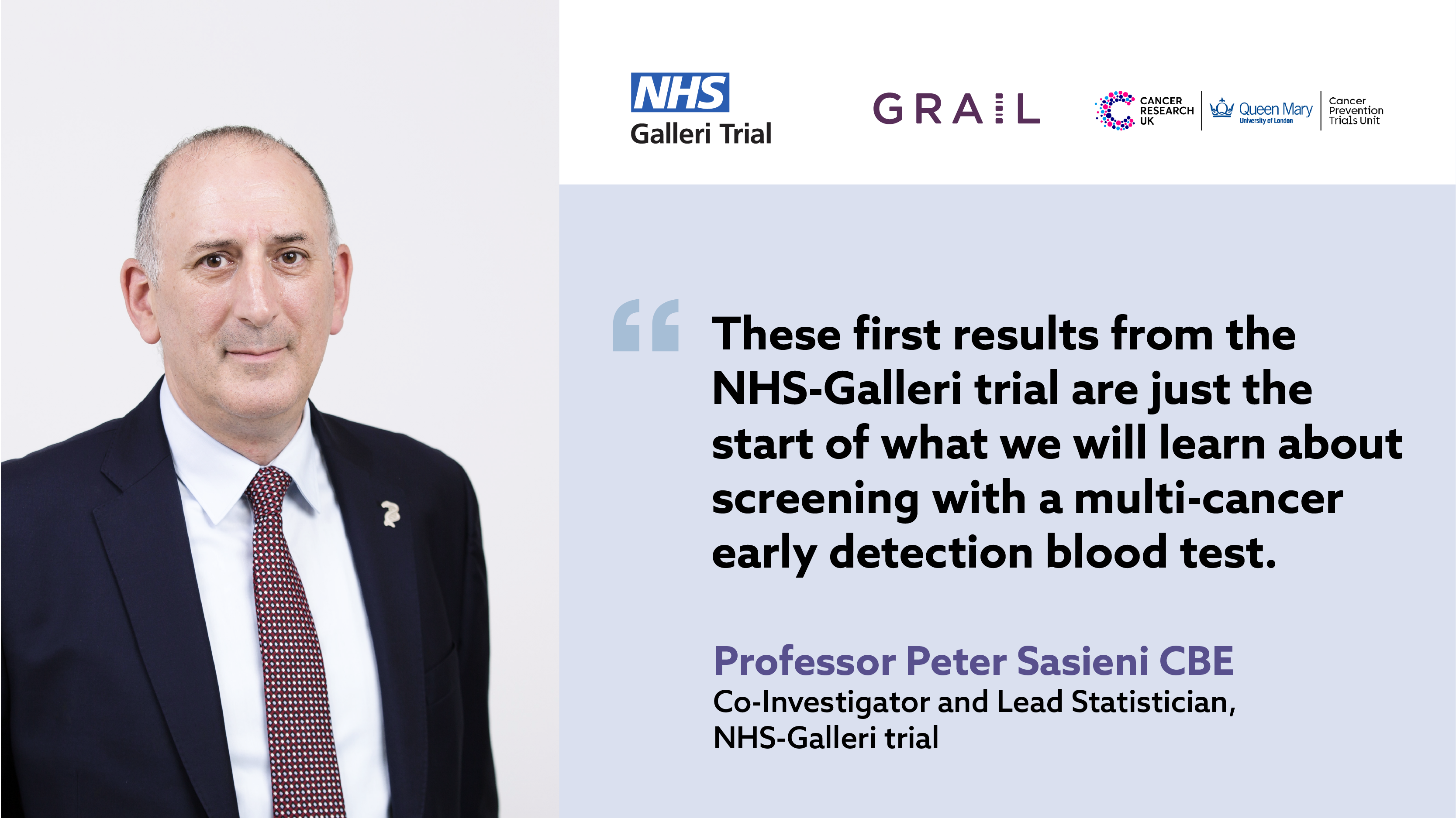A photo of a middle-aged white man with a suit and tie and the words: "These first results from the NHS Galleri trial are just the start of what we will learn about screening with a multi-cancer early detection blood test." Professor Peter Sasieni, CBE Co-Investigator and Lead Statistician NHS Galleri Trial